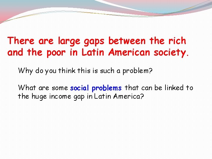 There are large gaps between the rich and the poor in Latin American society.