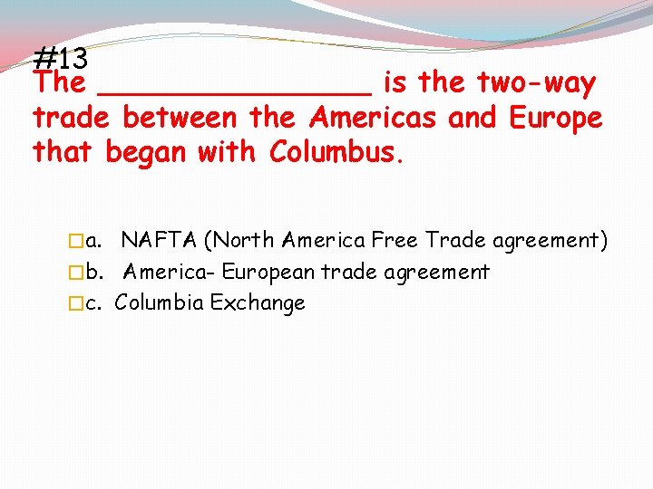 #13 The ________ is the two-way trade between the Americas and Europe that began