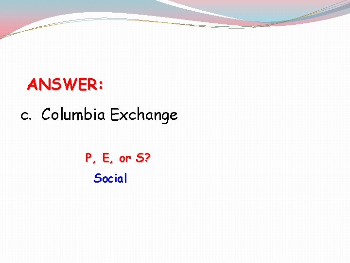 ANSWER: c. Columbia Exchange [P, E, or S? Social 