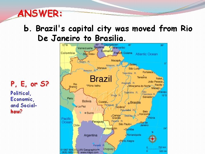 ANSWER: b. Brazil's capital city was moved from Rio De Janeiro to Brasilia. [P,