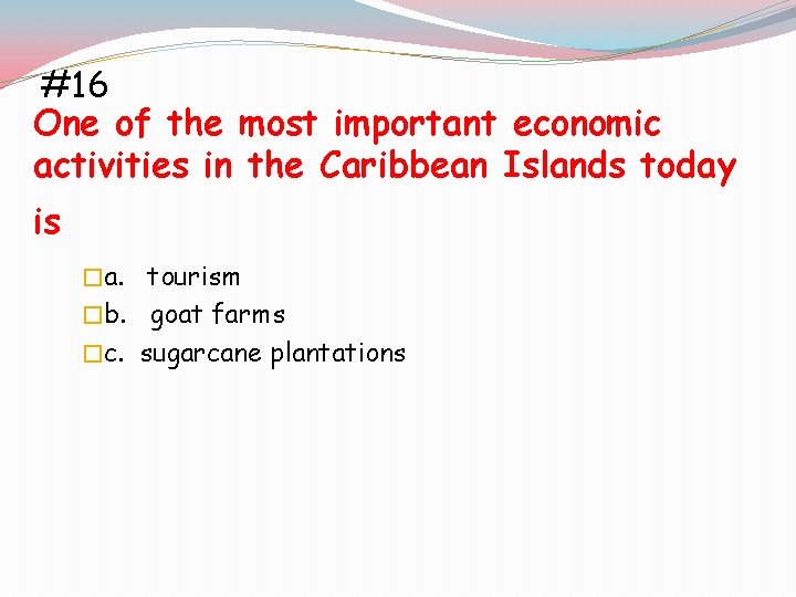 #16 One of the most important economic activities in the Caribbean Islands today is