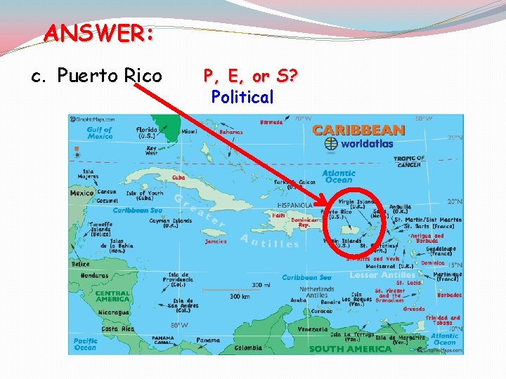 ANSWER: c. Puerto Rico [P, E, or S? Political 