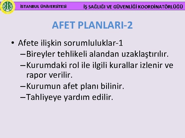  İSTANBUL ÜNİVERSİTESİ İŞ SAĞLIĞI VE GÜVENLİĞİ KOORDİNATÖRLÜĞÜ AFET PLANLARI-2 • Afete ilişkin sorumluluklar-1