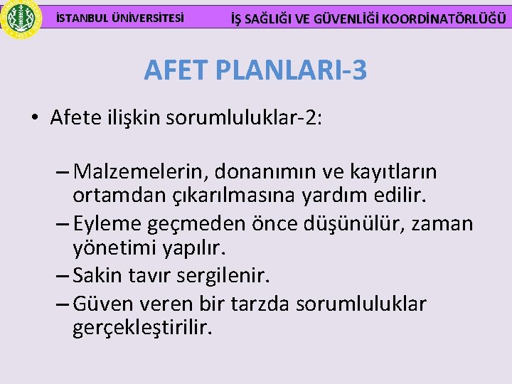  İSTANBUL ÜNİVERSİTESİ İŞ SAĞLIĞI VE GÜVENLİĞİ KOORDİNATÖRLÜĞÜ AFET PLANLARI-3 • Afete ilişkin sorumluluklar-2: