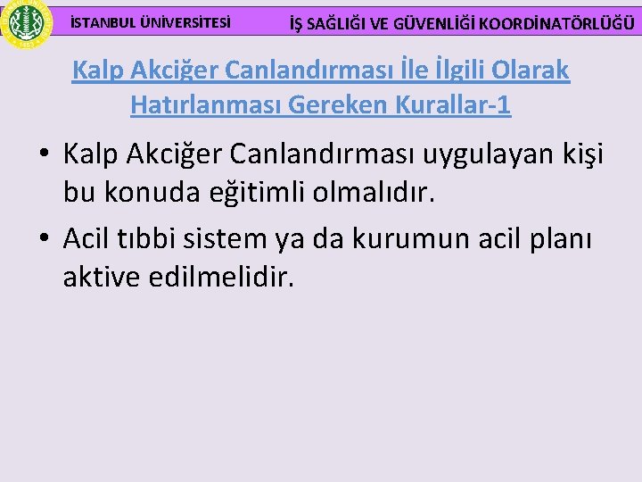  İSTANBUL ÜNİVERSİTESİ İŞ SAĞLIĞI VE GÜVENLİĞİ KOORDİNATÖRLÜĞÜ Kalp Akciğer Canlandırması İle İlgili Olarak