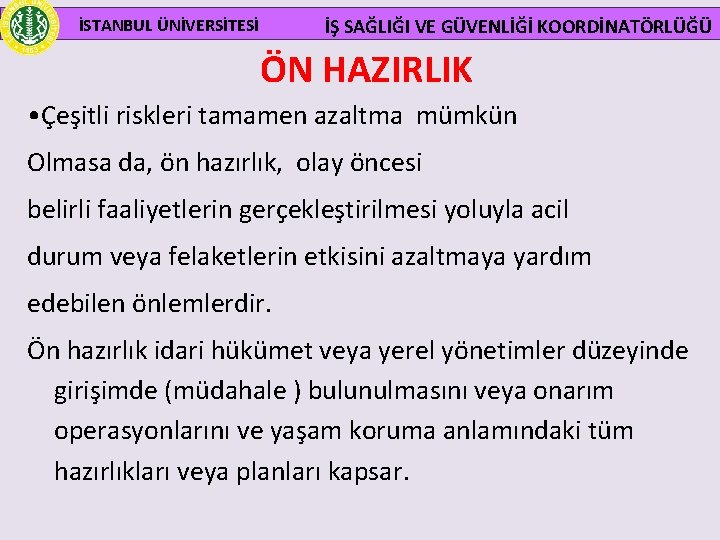  İSTANBUL ÜNİVERSİTESİ İŞ SAĞLIĞI VE GÜVENLİĞİ KOORDİNATÖRLÜĞÜ ÖN HAZIRLIK • Çeşitli riskleri tamamen