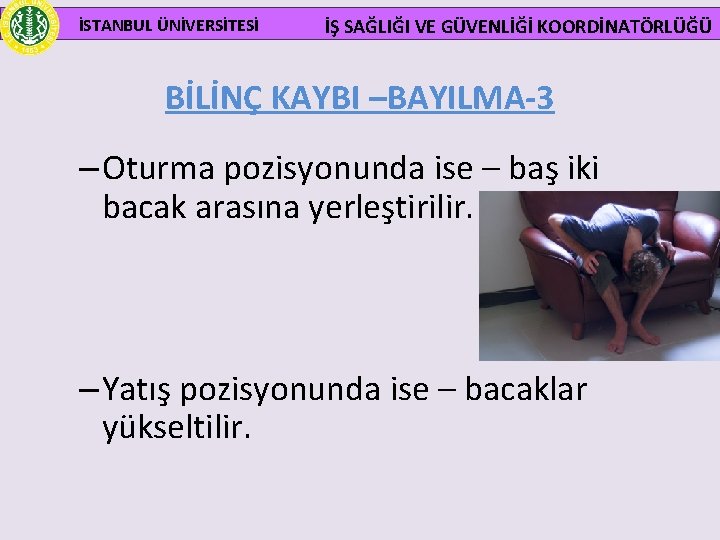  İSTANBUL ÜNİVERSİTESİ İŞ SAĞLIĞI VE GÜVENLİĞİ KOORDİNATÖRLÜĞÜ BİLİNÇ KAYBI –BAYILMA-3 – Oturma pozisyonunda