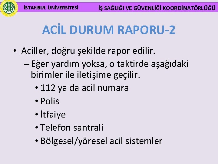  İSTANBUL ÜNİVERSİTESİ İŞ SAĞLIĞI VE GÜVENLİĞİ KOORDİNATÖRLÜĞÜ ACİL DURUM RAPORU-2 • Aciller, doğru