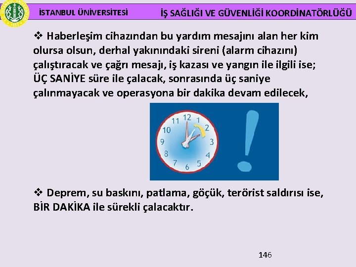  İSTANBUL ÜNİVERSİTESİ İŞ SAĞLIĞI VE GÜVENLİĞİ KOORDİNATÖRLÜĞÜ v Haberleşim cihazından bu yardım mesajını