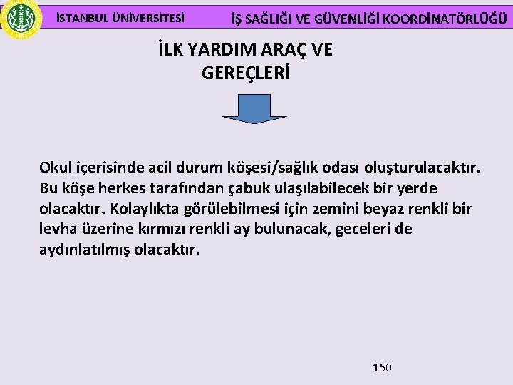  İSTANBUL ÜNİVERSİTESİ İŞ SAĞLIĞI VE GÜVENLİĞİ KOORDİNATÖRLÜĞÜ İLK YARDIM ARAÇ VE GEREÇLERİ Okul