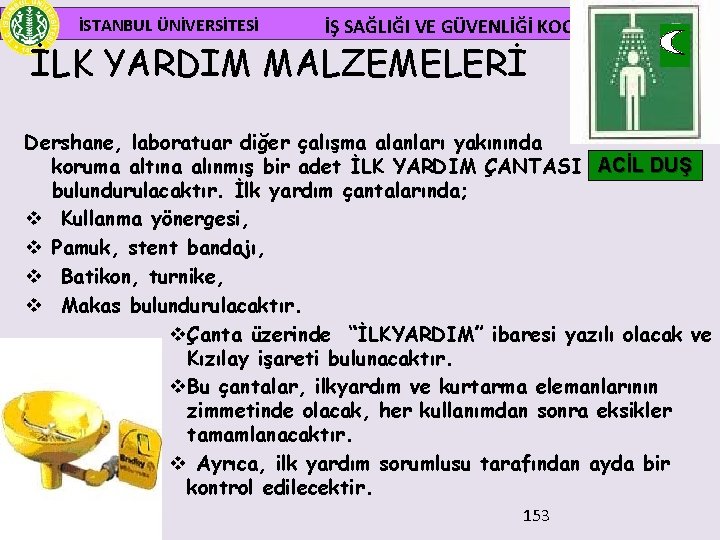  İSTANBUL ÜNİVERSİTESİ İŞ SAĞLIĞI VE GÜVENLİĞİ KOORDİNATÖRLÜĞÜ İLK YARDIM MALZEMELERİ Dershane, laboratuar diğer