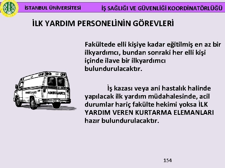  İSTANBUL ÜNİVERSİTESİ İŞ SAĞLIĞI VE GÜVENLİĞİ KOORDİNATÖRLÜĞÜ İLK YARDIM PERSONELİNİN GÖREVLERİ Fakültede elli