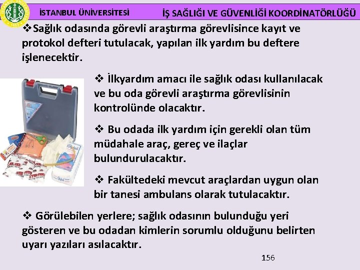  İSTANBUL ÜNİVERSİTESİ İŞ SAĞLIĞI VE GÜVENLİĞİ KOORDİNATÖRLÜĞÜ v. Sağlık odasında görevli araştırma görevlisince