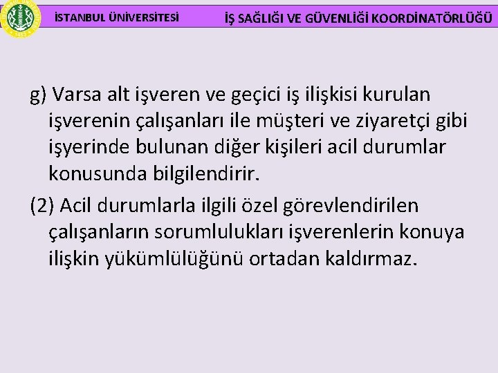  İSTANBUL ÜNİVERSİTESİ İŞ SAĞLIĞI VE GÜVENLİĞİ KOORDİNATÖRLÜĞÜ g) Varsa alt işveren ve geçici