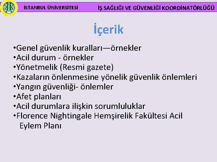  İSTANBUL ÜNİVERSİTESİ İŞ SAĞLIĞI VE GÜVENLİĞİ KOORDİNATÖRLÜĞÜ İçerik • Genel güvenlik kuralları—örnekler •