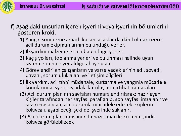  İSTANBUL ÜNİVERSİTESİ İŞ SAĞLIĞI VE GÜVENLİĞİ KOORDİNATÖRLÜĞÜ f) Aşağıdaki unsurları içeren işyerini veya