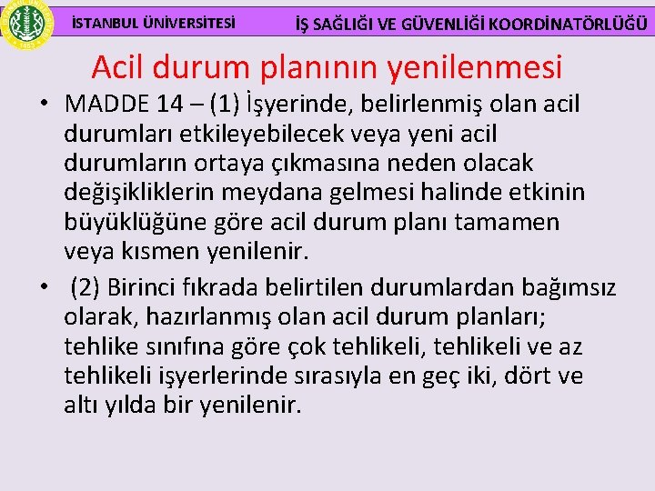  İSTANBUL ÜNİVERSİTESİ İŞ SAĞLIĞI VE GÜVENLİĞİ KOORDİNATÖRLÜĞÜ Acil durum planının yenilenmesi • MADDE