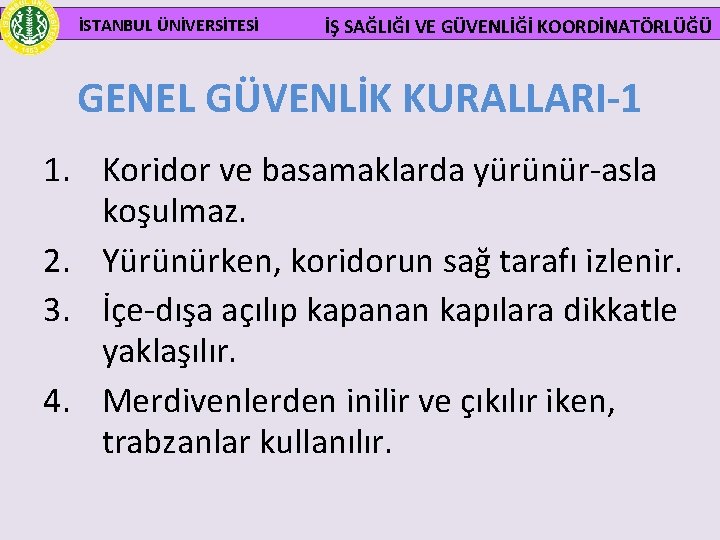  İSTANBUL ÜNİVERSİTESİ İŞ SAĞLIĞI VE GÜVENLİĞİ KOORDİNATÖRLÜĞÜ GENEL GÜVENLİK KURALLARI-1 1. Koridor ve