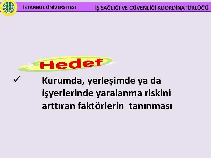  İSTANBUL ÜNİVERSİTESİ ü İŞ SAĞLIĞI VE GÜVENLİĞİ KOORDİNATÖRLÜĞÜ Kurumda, yerleşimde ya da işyerlerinde