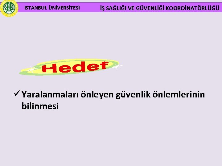  İSTANBUL ÜNİVERSİTESİ İŞ SAĞLIĞI VE GÜVENLİĞİ KOORDİNATÖRLÜĞÜ ü Yaralanmaları önleyen güvenlik önlemlerinin bilinmesi