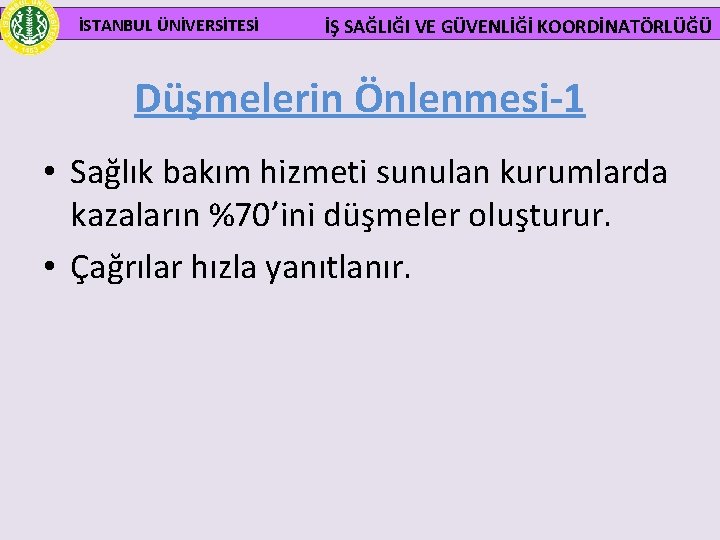  İSTANBUL ÜNİVERSİTESİ İŞ SAĞLIĞI VE GÜVENLİĞİ KOORDİNATÖRLÜĞÜ Düşmelerin Önlenmesi-1 • Sağlık bakım hizmeti