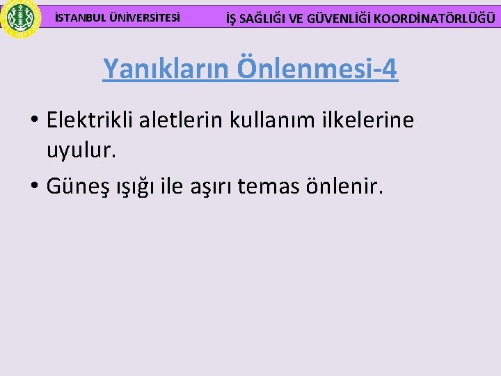  İSTANBUL ÜNİVERSİTESİ İŞ SAĞLIĞI VE GÜVENLİĞİ KOORDİNATÖRLÜĞÜ Yanıkların Önlenmesi-4 • Elektrikli aletlerin kullanım