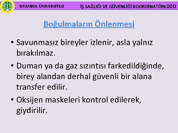  İSTANBUL ÜNİVERSİTESİ İŞ SAĞLIĞI VE GÜVENLİĞİ KOORDİNATÖRLÜĞÜ Boğulmaların Önlenmesi • Savunmasız bireyler izlenir,