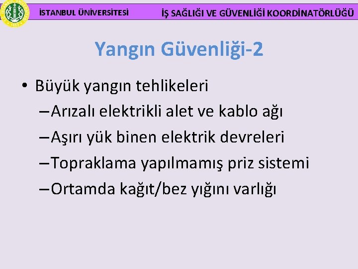  İSTANBUL ÜNİVERSİTESİ İŞ SAĞLIĞI VE GÜVENLİĞİ KOORDİNATÖRLÜĞÜ Yangın Güvenliği-2 • Büyük yangın tehlikeleri