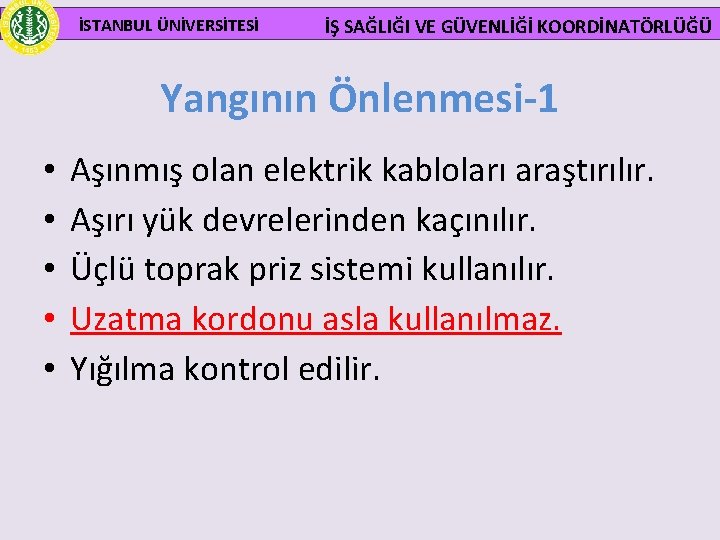  İSTANBUL ÜNİVERSİTESİ İŞ SAĞLIĞI VE GÜVENLİĞİ KOORDİNATÖRLÜĞÜ Yangının Önlenmesi-1 • • • Aşınmış