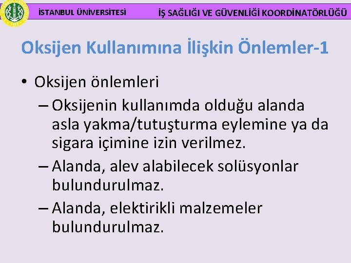  İSTANBUL ÜNİVERSİTESİ İŞ SAĞLIĞI VE GÜVENLİĞİ KOORDİNATÖRLÜĞÜ Oksijen Kullanımına İlişkin Önlemler-1 • Oksijen