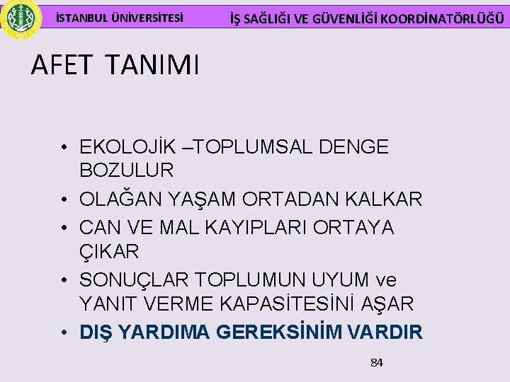  İSTANBUL ÜNİVERSİTESİ İŞ SAĞLIĞI VE GÜVENLİĞİ KOORDİNATÖRLÜĞÜ AFET TANIMI • EKOLOJİK –TOPLUMSAL DENGE