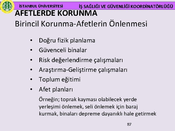  İSTANBUL ÜNİVERSİTESİ İŞ SAĞLIĞI VE GÜVENLİĞİ KOORDİNATÖRLÜĞÜ AFETLERDE KORUNMA Birincil Korunma-Afetlerin Önlenmesi •