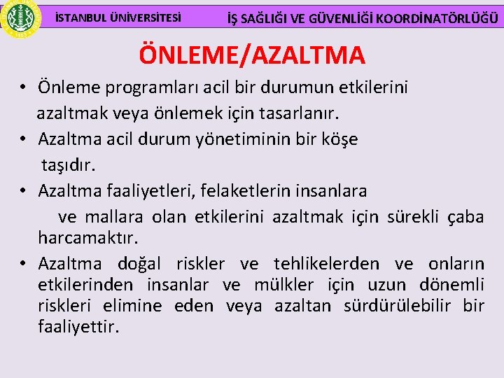  İSTANBUL ÜNİVERSİTESİ İŞ SAĞLIĞI VE GÜVENLİĞİ KOORDİNATÖRLÜĞÜ ÖNLEME/AZALTMA • Önleme programları acil bir