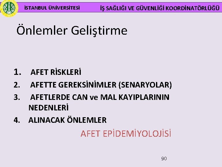  İSTANBUL ÜNİVERSİTESİ İŞ SAĞLIĞI VE GÜVENLİĞİ KOORDİNATÖRLÜĞÜ Önlemler Geliştirme 1. AFET RİSKLERİ 2.