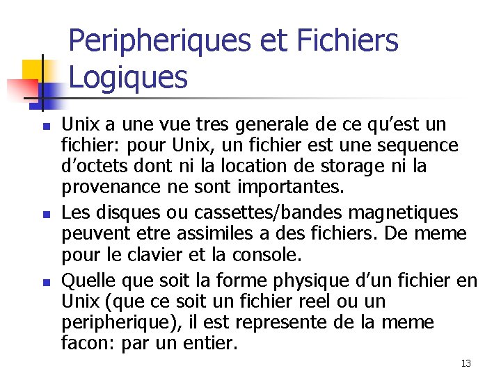 Peripheriques et Fichiers Logiques n n n Unix a une vue tres generale de