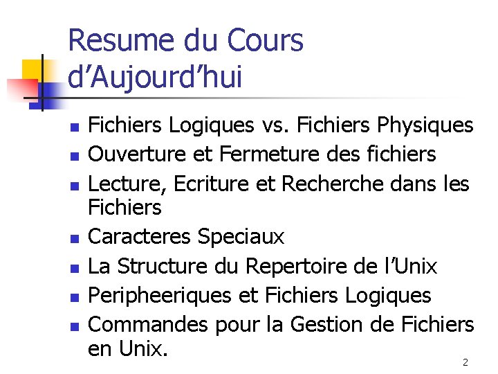 Resume du Cours d’Aujourd’hui n n n n Fichiers Logiques vs. Fichiers Physiques Ouverture