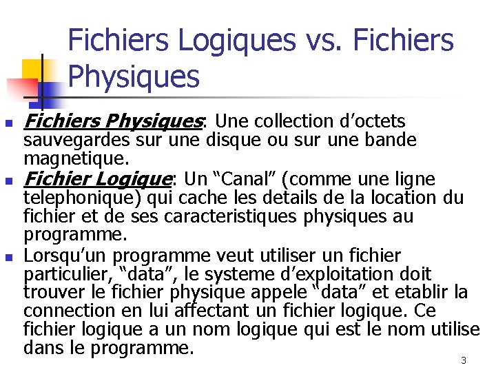 Fichiers Logiques vs. Fichiers Physiques n n n Fichiers Physiques: Une collection d’octets sauvegardes