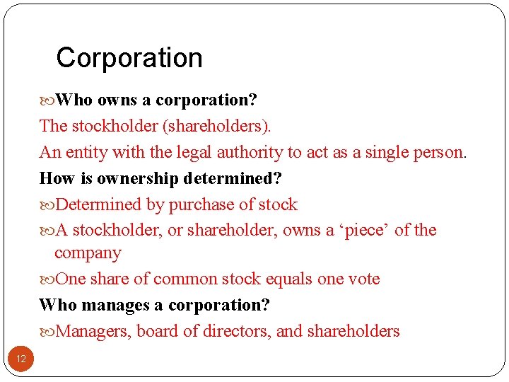 Corporation Who owns a corporation? The stockholder (shareholders). An entity with the legal authority