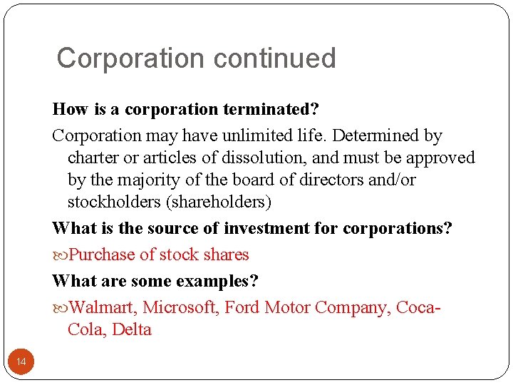 Corporation continued How is a corporation terminated? Corporation may have unlimited life. Determined by