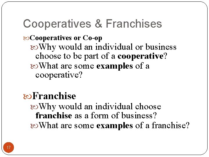 Cooperatives & Franchises Cooperatives or Co-op Why would an individual or business choose to