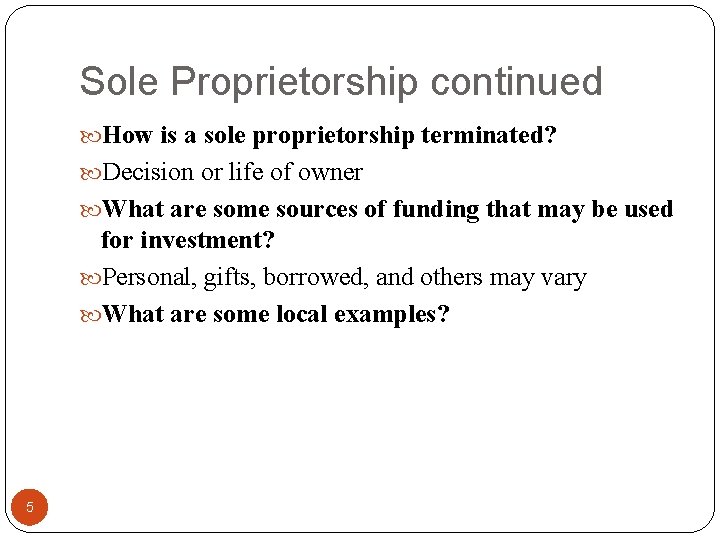 Sole Proprietorship continued How is a sole proprietorship terminated? Decision or life of owner