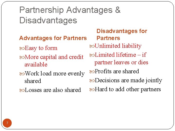 Partnership Advantages & Disadvantages Advantages for Partners Easy to form More capital and credit