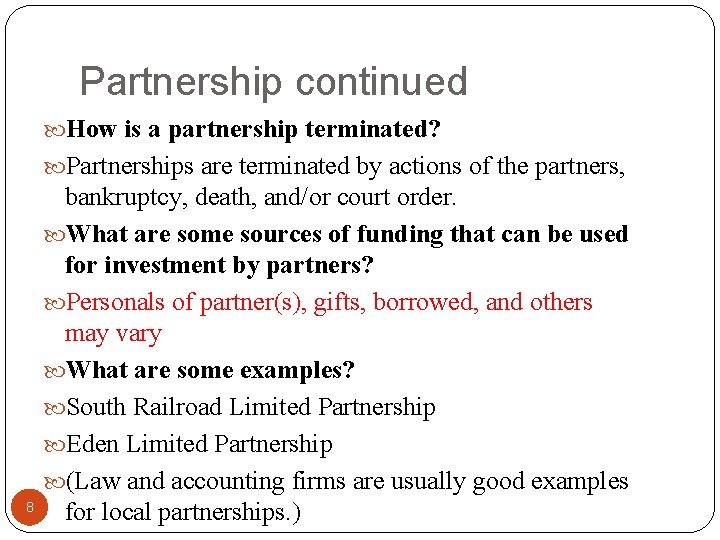 Partnership continued How is a partnership terminated? Partnerships are terminated by actions of the