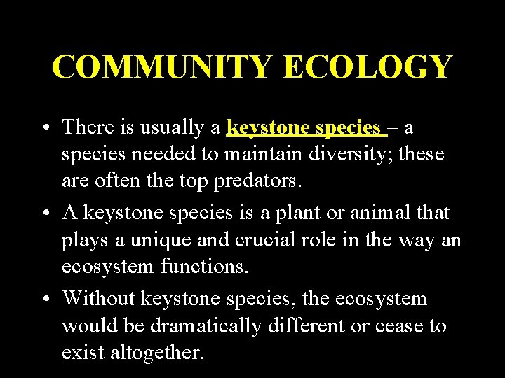 COMMUNITY ECOLOGY • There is usually a keystone species – a species needed to