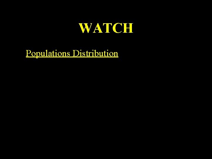 WATCH • Populations Distribution 