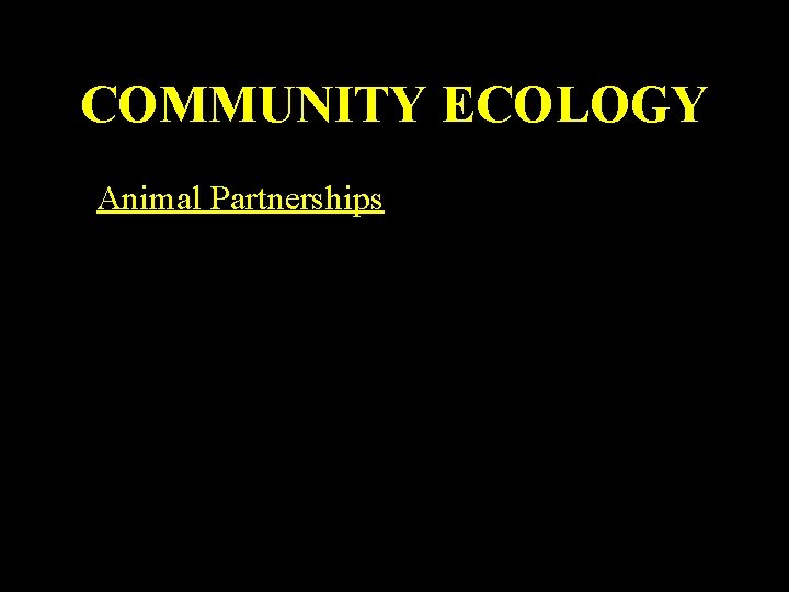 COMMUNITY ECOLOGY • Animal Partnerships 