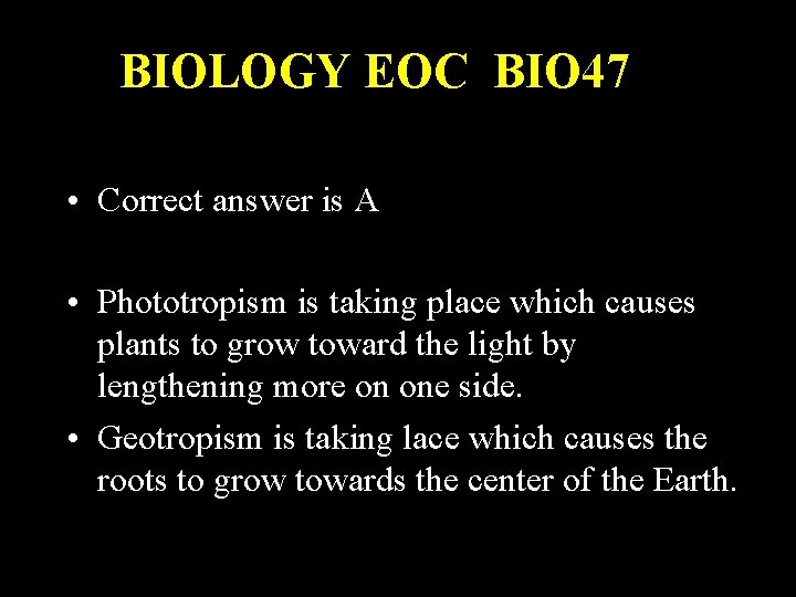 BIOLOGY EOC BIO 47 • Correct answer is A • Phototropism is taking place