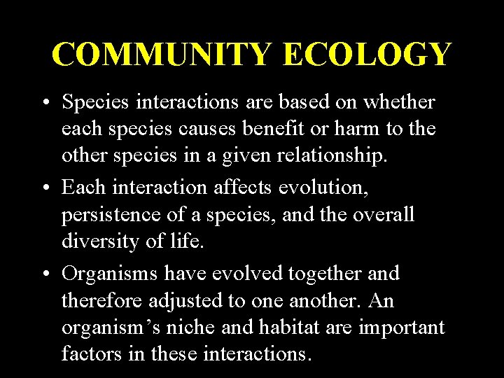 COMMUNITY ECOLOGY • Species interactions are based on whether each species causes benefit or