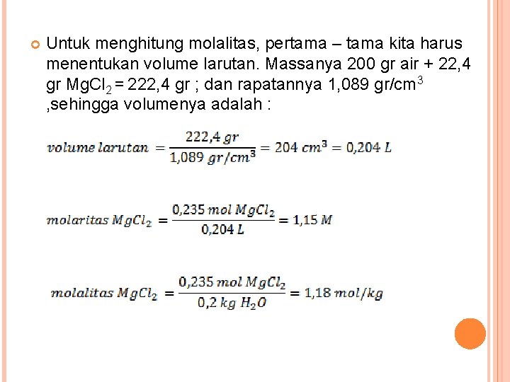  Untuk menghitung molalitas, pertama – tama kita harus menentukan volume larutan. Massanya 200