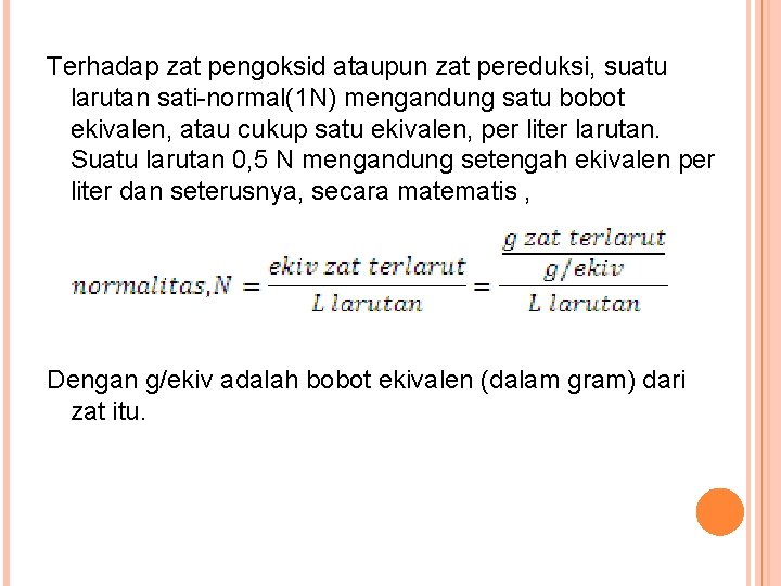 Terhadap zat pengoksid ataupun zat pereduksi, suatu larutan sati-normal(1 N) mengandung satu bobot ekivalen,